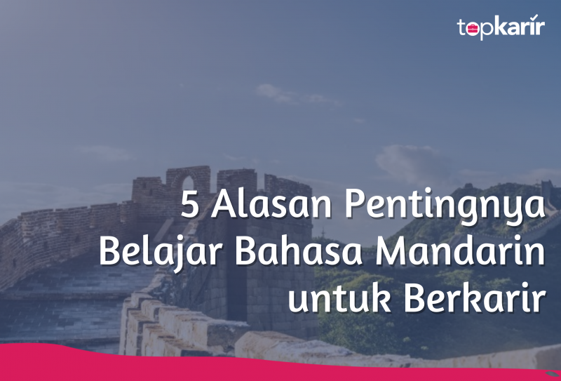 5 Alasan Pentingnya Belajar Bahasa Mandarin Untuk Berkarir Topkarir Com